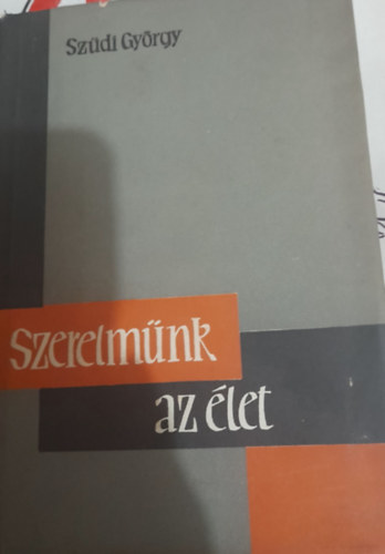 Szüdi György - Szerelmünk - az élet