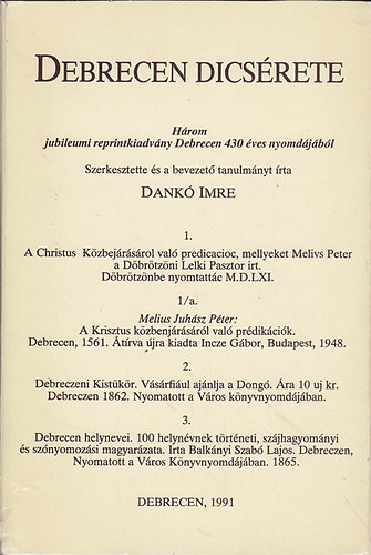 Dank� Imre (szerk.) - Debrecen d�cs�rete : H�rom jubileumi reprintkiadv�ny Debrecen 430 �ves nyomd�j�b�l