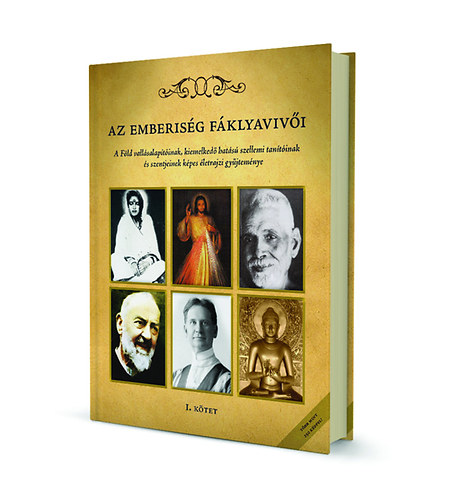 Az emberis�g f�klyaviv�i I. k�tet - Szentek, tan�t�k �s mesterek �letrajza