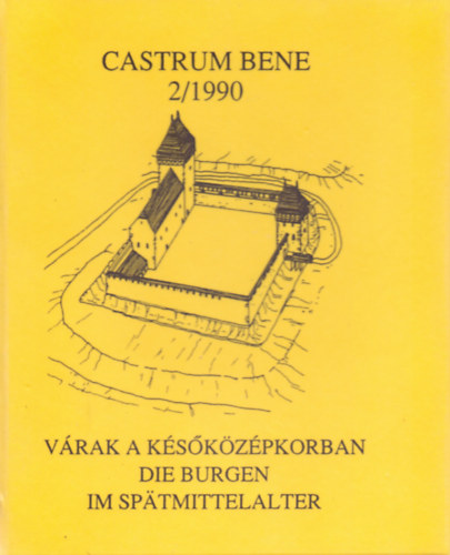 Feld Istv�n - V�rak a k�s�k�z�pkorban - Die Burgen im Spatmittelalter - Castrum Bene 2/1990