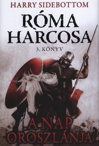 Harry Sidebottom - Rma harcosa - A Nap oroszlnja - 3. knyv