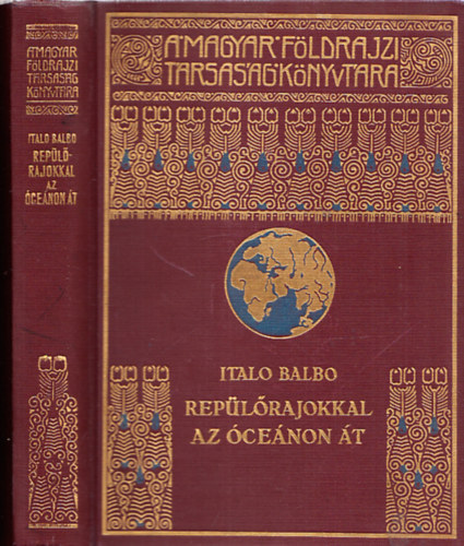 Italio Balbo - Repülőrajokkal az óceánon át (A Magyar Földrajzi Társaság Könyvtára)