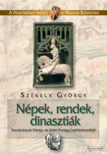 Sz�kely Gy�rgy - N�pek, rendek, dinaszti�k
