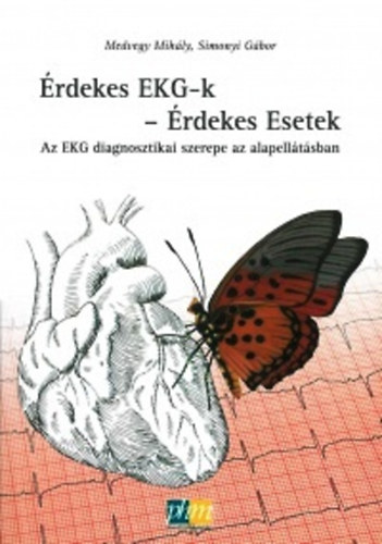 Medvegy Mih�ly; Simonyi G�bor - �rdekes EKG-k - �rdekes esetek (Az EKG diagnosztikai szerepe az alapell�t�sban)