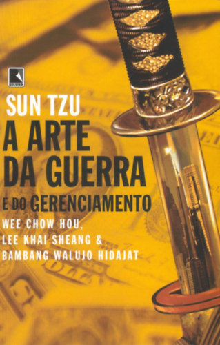 Wee Chow Hou, Lee Khai Sheang, Bambang Walujo Hidajat - Sun Tzu. A Arte da Guerra e do Gerenciamento