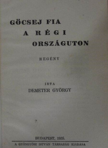 Demeter Gy�rgy - G�csej fia a r�gi orsz�g�ton I.