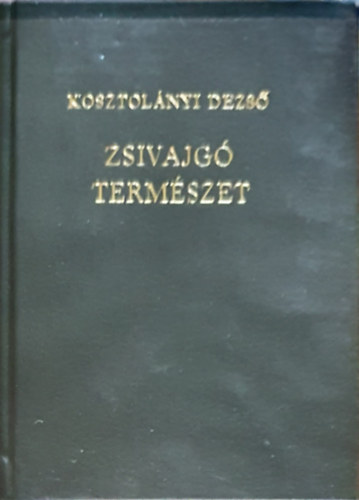Kosztol�nyi Dezs� - Zsivajg� term�szet (minik�nyv)