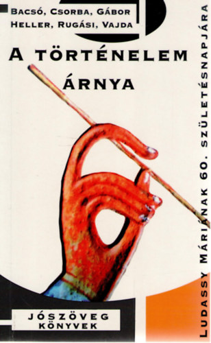 Bacs� B�la, Heller �gnes, G�bor Gy�rgy, Csorba L�szl� - A t�rt�nelem �rnya