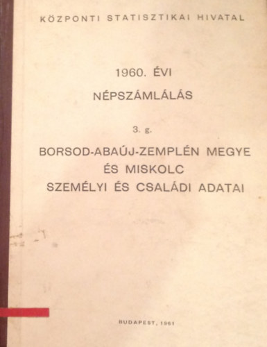 1960. �vi n�psz�ml�l�s 3. g. - Borsod-Aba�j-Zempl�n megye �s Miskolc szem�lyi �s csal�di adatai