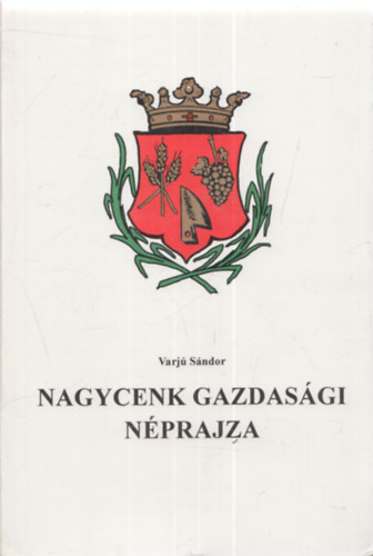 Varj Sndor - Nagycenk gazdasgi nprajza (dediklt)