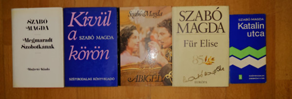 Szabó Magda - Szabó Magda 5 kötete: Katalin utca, Für Elise, Abigél, Kívül a körön, Megmaradt Szobotkának