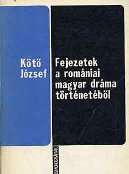 K�t� J�zsef - Fejezetek a rom�niai magyar dr�ma t�rt�net�b�l