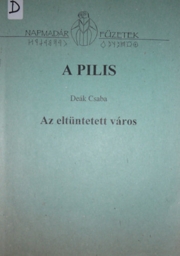 Dek Csaba - A Pilis (Az eltntetett vros)