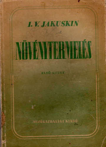 I. V. Jakuskin, Dr. Koml� L�szl� - N�v�nytermel�s I. k�tet