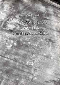 Kulcsár Valéria - A kárpát-medencei szarmaták temetkezési szokásai