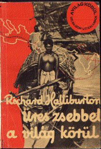 Richard Halliburton - Üres zsebbel a világ körül