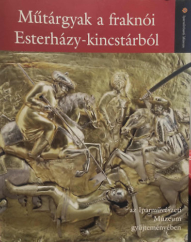 Szilgyi Andrs - Mtrgyak a frakni Esterhzy-kincstrbl