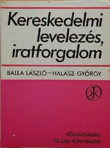Balla Lszl- Halsz Gyrgy - Kereskedelmi levelezs, iratforgalom