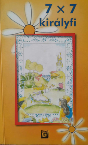 Petőné Mérai Julianna (szerk.) - 7x7 királyfi (mesekönyv + javaslatok a mesék feldolgozásához)