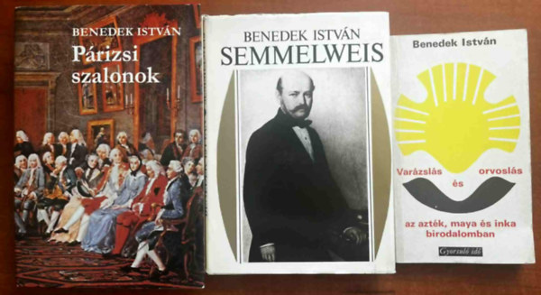 3db Benedek Istvn knyv: Prizsi szalonok, Semmelweis s kora,Varzsls s orvosls az aztk, maya s inka birodalomban