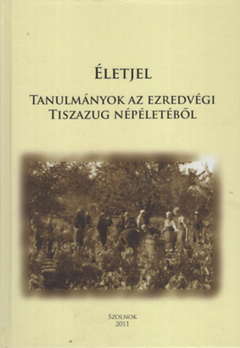 Gecse Annabella (szerk.), Bartha Jlia (szerk.), Benedek Csaba (szerk.) - letjel. Tanulmnyok az ezredvgi Tiszazug nplettl