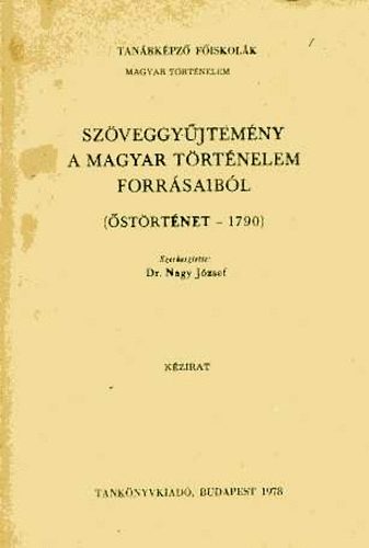 Dr. Nagy József (szerk.) - Szöveggyűjtemény a magyar történelem forrásaiból (1790-1962)