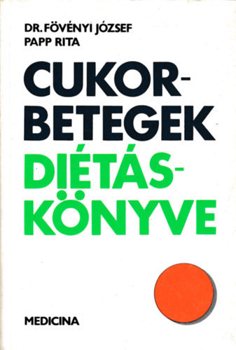 Dr. Fövényi József; Papp Rita - Cukorbetegek diétáskönyve