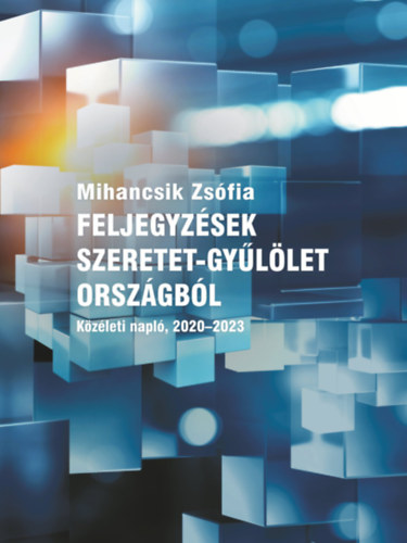 Mihancsik Zsófia - Feljegyzések szeretet-gyűlölet országból