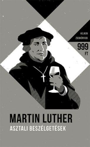 Martin Luther - Asztali beszélgetések Helikon zsebkönyvek 60
