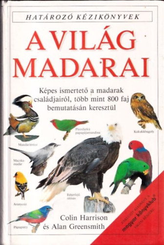 A. Greensmith, C. Harrison - A vil�g madarai - Hat�roz� k�zik�nyvek