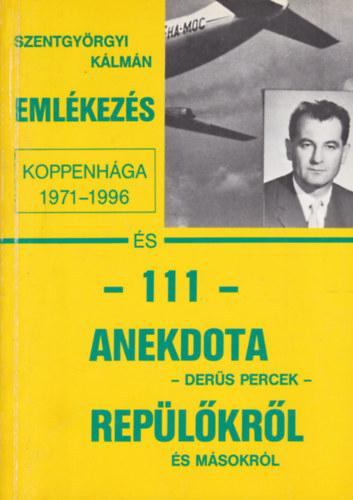 Szentgyörgyi Kálmán - Emlékezés Koppenhágára és 111 anekdota repülőkről és másokról