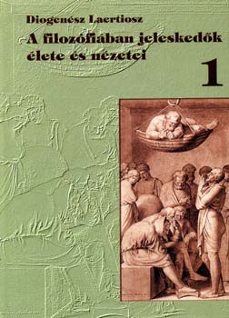 Diogenész Laertiosz - A filozófiában jeleskedők élete és nézetei 1.