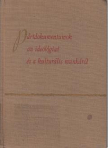 Pártdokumentumok az ideológiai és a kulturális munkáról