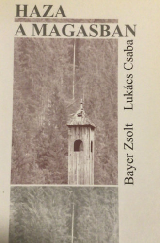 Bayer Zsolt . Lukács Csaba - Haza a magasban