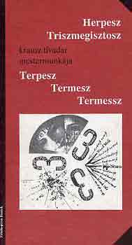 Herpesz Triszmegisztosz (K.T.) - Terpesz termesz termessz