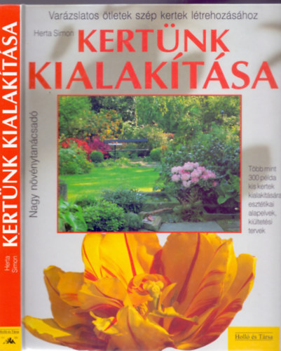 Herta Simon, Szerkesztő:  Dr. Michael Eppinger, Fotózta:  Jürgen Becker - Kertünk kialakítása - Varázslatos ötletek szép kertek létrehozásához (Nagy növénytanácsadó)