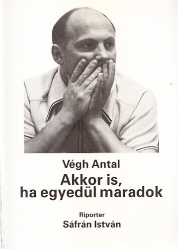 Végh Antal - Akkor is, ha egyedül maradok (Dedikált)
