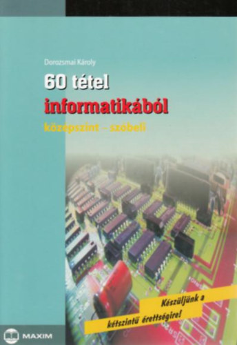 Dorozsmai Kroly - 60 ttel informatikbl (kzpszint - szbeli)