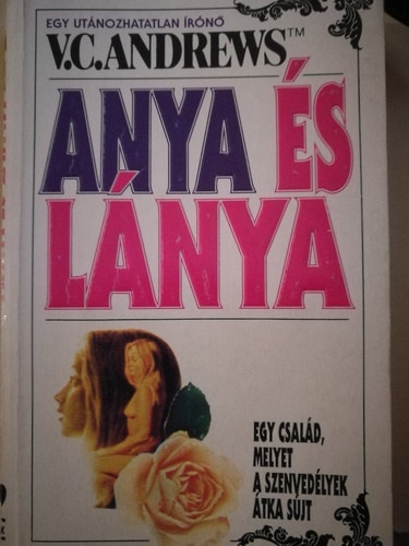V. C. Andrews, Fordította: Gálvölgyi Judit . Illusztrálta: Szabó Árpád - Anya és lánya (Anya és lánya 5.)