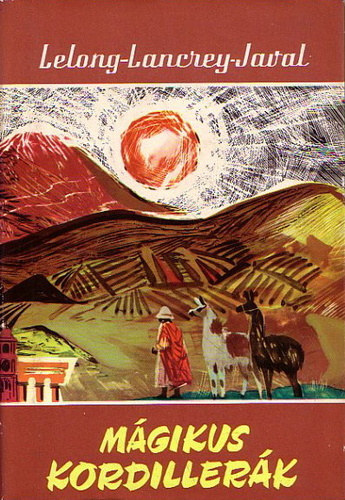 Bernard Lelong . Jean-Luc Lancrey-Javal, Ford�totta: V�s�rhelyi Mikl�s - M�gikus Kordiller�k - Vil�gj�r�k 3. (JESUS DE MACHACA - AZ INK�K F�LDJ�N - A LAMISTA INDI�NOK)