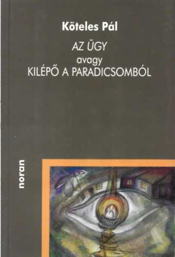 K�teles P�l - Az �gy avagy kil�p�s a paradicsomb�l - Kis(anti) reg�ny