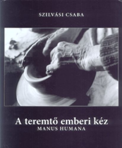 Szilvsi Csaba - A teremt emberi kz