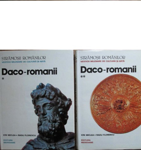 Ion Miclea, Radu Florescu - Str�mo�ii Rom�nilor: vestigii milenare de cultur� �i art�. Daco-romanii - Ion Miclea fotografii; Radu Florescu studiu �i comentarii. 1-2. k�tet