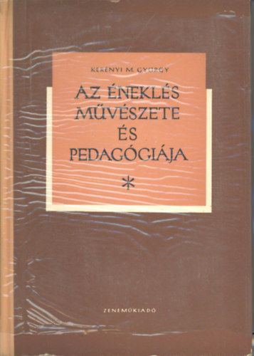 Kerényi Miklós György - Az éneklés művészete és pedagógiája