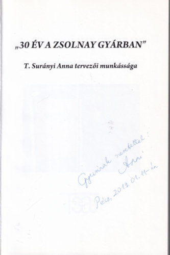 T. Surnyi Anna - 30 v a Zsolnay gyrban - T. Surnyi Anna tervezi munkssga (dediklt)
