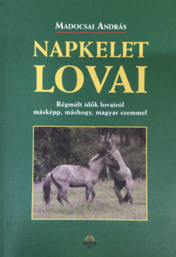 Madocsai Andrs - Napkelet Lovai (Rgmlt idk lovairl mskpp, mshogy, magyar szemmel)