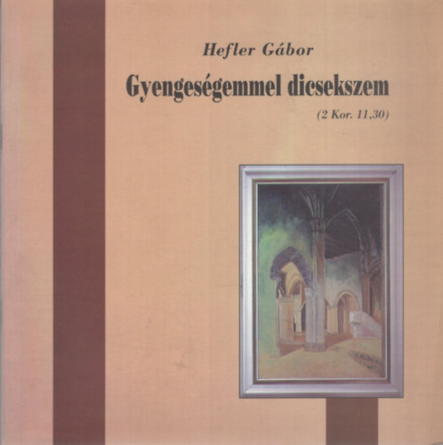 Hefler Gábor - Gyengeségemmel dicsekszem