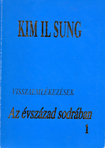 KIM IL SUNG - Az �vsz�zad sodr�ban 1. - Visszaeml�kez�sek