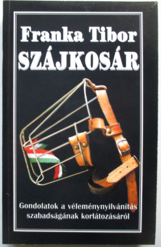 Franka Tibor - Szjkosr -Gondolatok a vlemnynylvnts szabadsgnak korltozrl