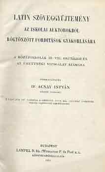 Dr. Acsay István - Latin szöveggyűjtemény az iskolai auktorokból rögtönzött fordítások...